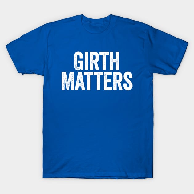 Girth Matters White T-Shirt by GuuuExperience